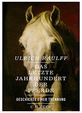 Das Letzte Jahrhundert Der Pferde: Geschichte Einer Trennung, Auflage: 3