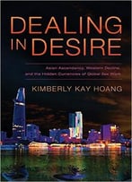 Dealing In Desire: Asian Ascendancy, Western Decline, And The Hidden Currencies Of Global Sex Work