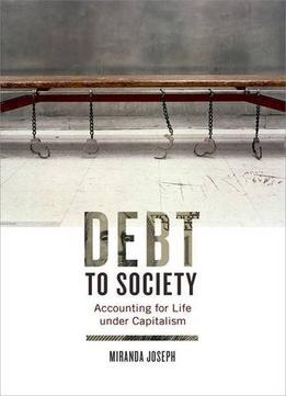 Debt To Society: Accounting For Life Under Capitalism