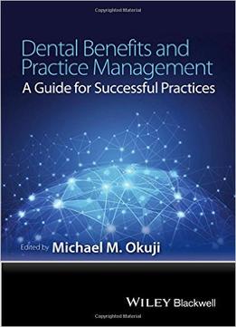 Dental Benefits And Practice Management: A Guide For Successful Practices