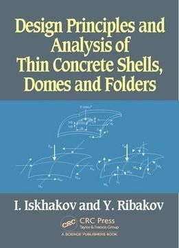 Design Principles And Analysis Of Thin Concrete Shells, Domes And Folders