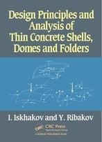 Design Principles And Analysis Of Thin Concrete Shells, Domes And Folders