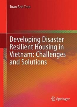 Developing Disaster Resilient Housing In Vietnam: Challenges And Solutions
