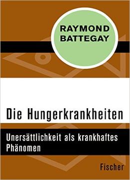 Die Hungerkrankheiten – Unersättlichkeit Als Krankhaftes Phänomen