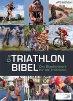 Die Triathlonbibel: Das Standardwerk Für Alle Triathleten