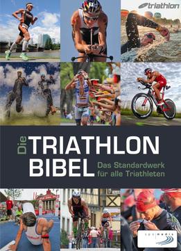 Die Triathlonbibel: Das Standardwerk Für Alle Triathleten