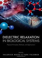 Dielectric Relaxation In Biological Systems: Physical Principles, Methods, And Applications