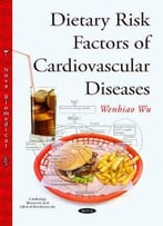 Dietary Risk Factors Of Cardiovascular Diseases (Cardiology Research And Clinical Developments)