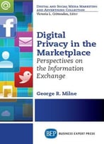 Digital Privacy In The Marketplace: Perspectives On The Information Exchange