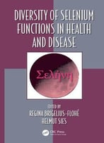 Diversity Of Selenium Functions In Health And Disease (Oxidative Stress And Disease, V. 37)
