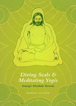 Diving Seals And Meditating Yogis: Strategic Metabolic Retreats