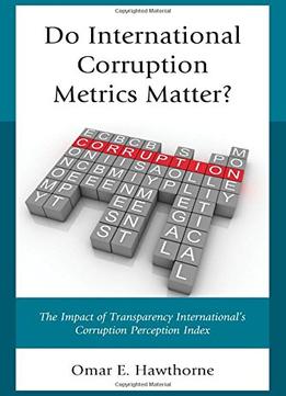 Do International Corruption Metrics Matter?: The Impact Of Transparency International’S Corruption Perception Index