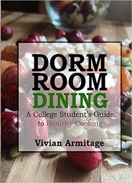 Dorm Room Dining: A College Student’S Guide To Healthy Cooking
