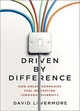 Driven By Difference: How Great Companies Fuel Innovation Through Diversity
