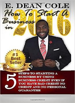 E. Dean Cole – How To Start A Business In 2016
