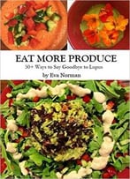 Eat More Produce: 50+ Ways To Say Goodbye To Lupus