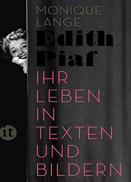 Edith Piaf: Ihr Leben In Texten Und Bildern