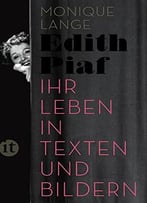 Edith Piaf: Ihr Leben In Texten Und Bildern