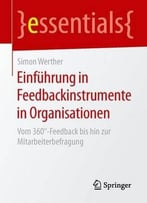 Einführung In Feedbackinstrumente In Organisationen: Vom 360°-Feedback Bis Hin Zur Mitarbeiterbefragung (Essentials)