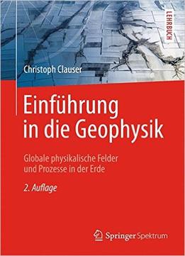 Einführung In Die Geophysik: Globale Physikalische Felder Und Prozesse In Der Erde