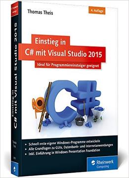 Einstieg In C# Mit Visual Studio 2015: Ideal Für Programmieranfänger Geeignet