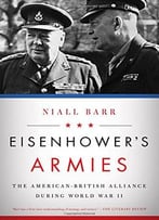 Eisenhower’S Armies: The American-British Alliance During World War Ii