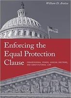 Enforcing The Equal Protection Clause: Congressional Power, Judicial Doctrine, And Constitutional Law