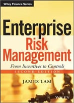 Enterprise Risk Management: From Incentives To Controls, 2nd Edition