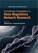Evolutionary Computation In Gene Regulatory Network Research (Wiley Series In Bioinformatics)