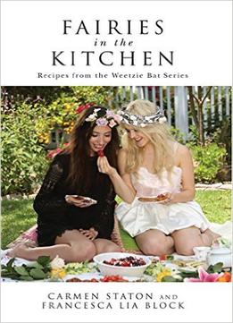 Fairies In The Kitchen: Recipes From The Weetzie Bat Series