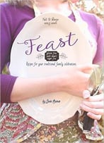 Feast: Sugar Free, Carb Smart, Gluten Free Recipes For Your Traditional Family Celebrations