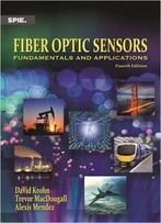 Fiber Optic Sensors: Fundamentals And Applications, Fourth Edition