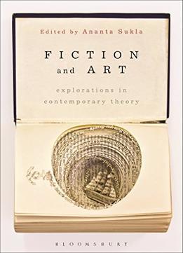 Fiction And Art: Explorations In Contemporary Theory
