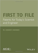 First To File: Patents For Today’S Scientist And Engineer