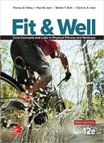 Fit & Well Brief Edition: Core Concepts And Labs In Physical Fitness And Wellness Loose Leaf Edition 12/E