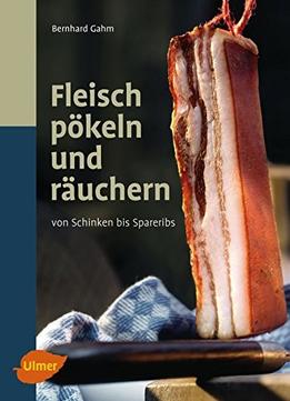 Fleisch Pökeln Und Räuchern: Von Schinken Bis Spareribs, Auflage: 2