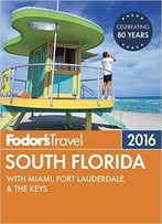 Fodor’S South Florida 2016: With Miami, Fort Lauderdale & The Keys
