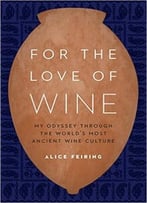 For The Love Of Wine: My Odyssey Through The World’S Most Ancient Wine Culture