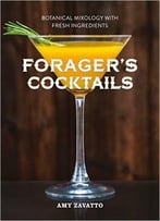 Forager’S Cocktails: Botanical Mixology With Fresh Ingredients