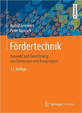 Fordertechnik: Auswahl Und Berechnung Von Elementen Und Baugruppen