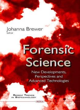 Forensic Science: New Developments, Perspectives And Advanced Technologies