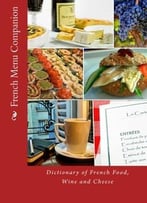 French Menu Companion: Dictionary Of French Food, Wine And Cheese