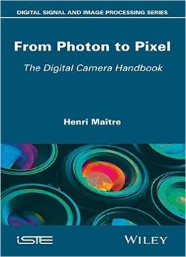 From Photon To Pixel: The Digital Camera Handbook