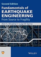 Fundamentals Of Earthquake Engineering: From Source To Fragility, 2nd Edition