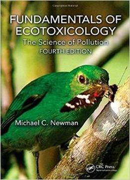 Fundamentals Of Ecotoxicology: The Science Of Pollution, Fourth Editio