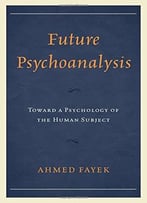 Future Psychoanalysis: Toward A Psychology Of The Human Subject