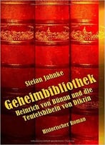 Geheimbibliothek: Heinrich Von Buenau Und Die Teufelsbibeln Von Dikrin