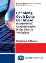Get Along, Get It Done, Get Ahead: Interpersonal Communication In The Diverse Workplace