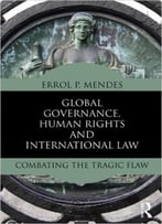 Global Governance, Human Rights And International Law: Combating The Tragic Flaw