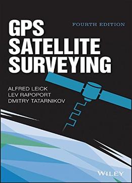 Gps Satellite Surveying, 4 Edition